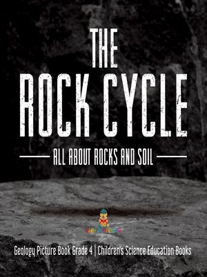 cover image of The Rock Cycle --All about Rocks and Soil--Geology Picture Book Grade 4--Children's Science Education Books